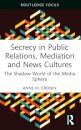 Secrecy in Public Relations, Mediation and News Cultures