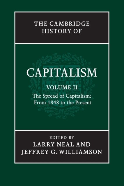 The Cambridge History of Capitalism: Volume 2, The Spread of Capitalism: From 1848 to the Present