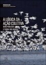 A Lógica da Ação Coletiva - Bens Públicos e a Teoria dos Grupos