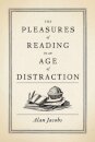 The Pleasures of Reading in an Age of Distraction