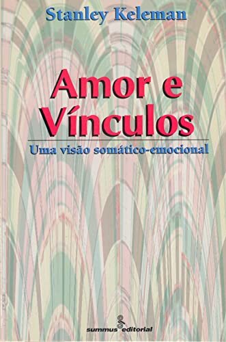 Amor E Vínculos: Uma Visão Somático-Emocional