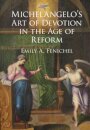 Michelangelo's Art of Devotion in the Age of Reform