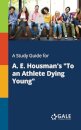 A Study Guide for A. E. Housman's "To an Athlete Dying Young"