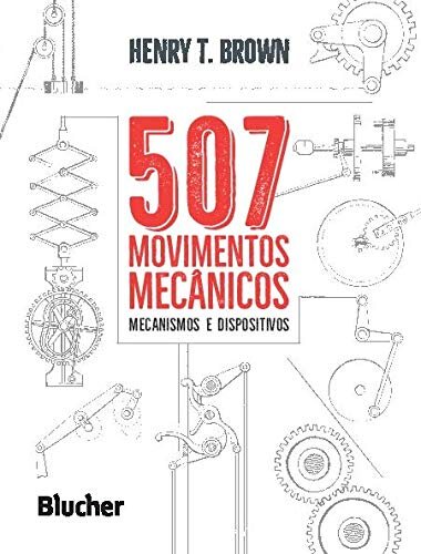 507 Movimentos Mecânicos: Mecanismos E Dispositivos