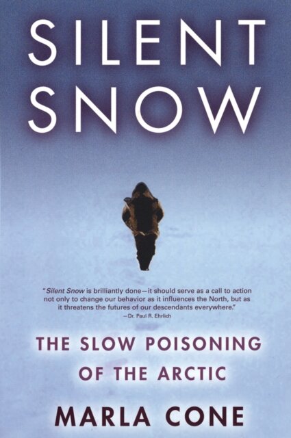 Silent Snow : The Slow Poisoning of the Arctic