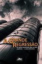 A Grande Regressão: Um Debate Internacional Sobre Os Novos