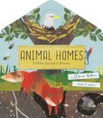Animal Homes A Lift-The-Flap Book Of Discovery