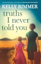 Truths I Never Told You: An absolutely gripping, heartbreaking novel of love and family secrets