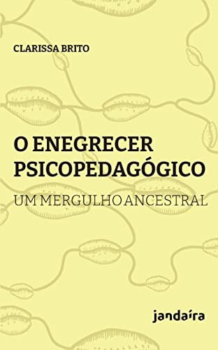 O Enegrecer psicopedagógico: um mergulho ancestral