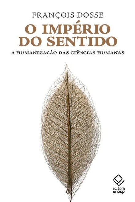 Império do sentido, O: a humanização das ciências humanas