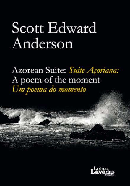 Azorean Suite: A poem of the moment / Suite Açoriana: Um poema do momento