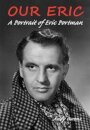 Our Eric: A Portrait of Eric Portman