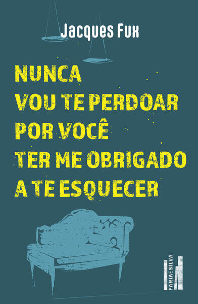 Nunca vou te perdoar por você ter me obrigado a te esquecer