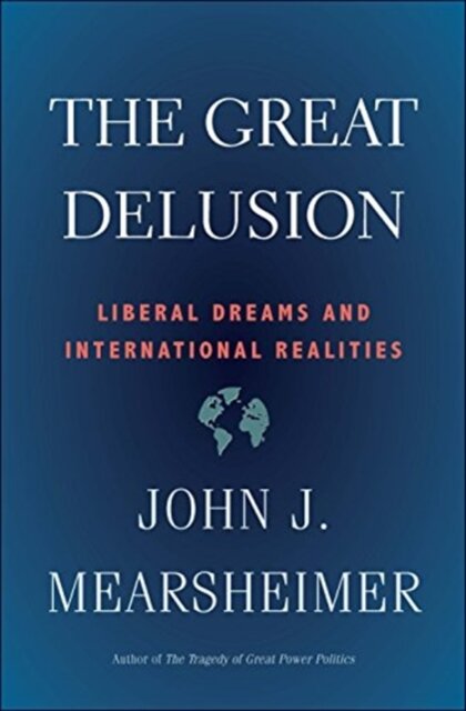 The Great Delusion : Liberal Dreams and International Realities