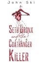 Seth Bronx and the Coathanger Killer