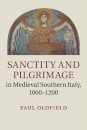 Sanctity and Pilgrimage in Medieval Southern Italy, 1000–1200