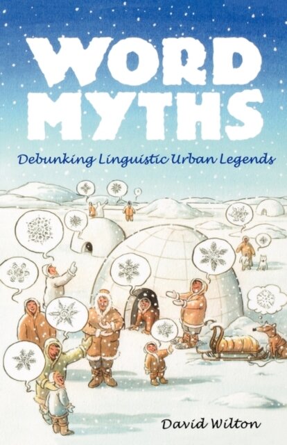 Word Myths : Debunking Linguistic Urban Legends