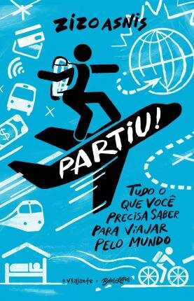 Partiu! Tudo Que Você Precisa Saber Para Viajar Pelo Mundo