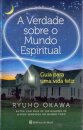 A Verdade Sobre O Mundo Espiritual: Guia Para Vida Feliz