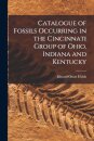 Catalogue of Fossils Occurring in the Cincinnati Group of Ohio, Indiana and Kentucky