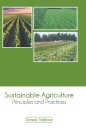 Sustainable Agriculture: Principles and Practices