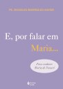 E, por falar em Maria...: para conhecer Maria de Nazaré