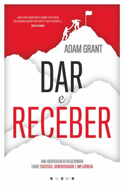 Dar e Receber: Uma Abordagem Revolucionária Sobre Sucesso, Generosidade e Influência