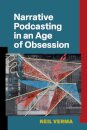 Narrative Podcasting in an Age of Obsession