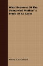 What Becomes Of The Unmarried Mother? A Study Of 82 Cases