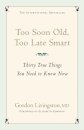 Too Soon Old, Too Late Smart
