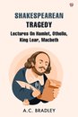 Shakespearean TragedyLectures On Hamlet, Othello, King Lear, Macbeth (Edition1)