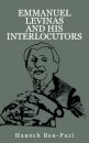 Emmanuel Levinas and His Interlocutors