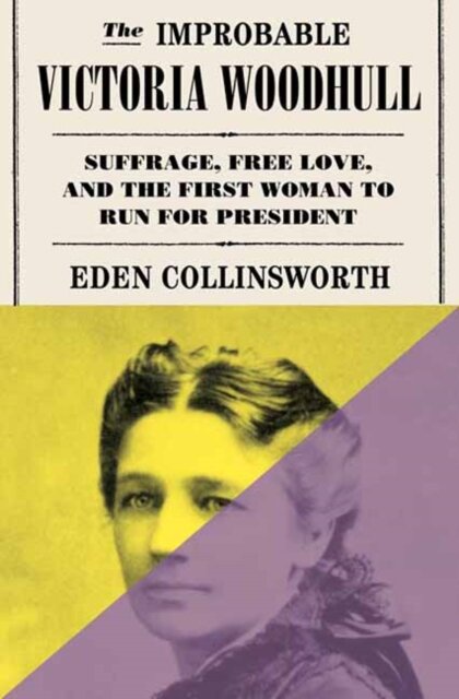 The Improbable Victoria Woodhull