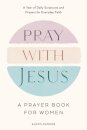 Pray with Jesus: A Prayer Book for Women