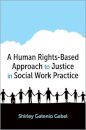 A Human Rights-Based Approach to Justice in Social Work Practice