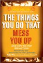 The Things You Do That Mess You Up
