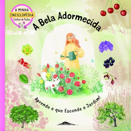 A Minha Enciclopédia Contos de Fadas 1: A Bela Adormecida Aprende o que Esconde o Jardim!