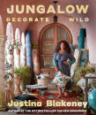 Jungalow: Decorate Wild: The Life And Style Guide