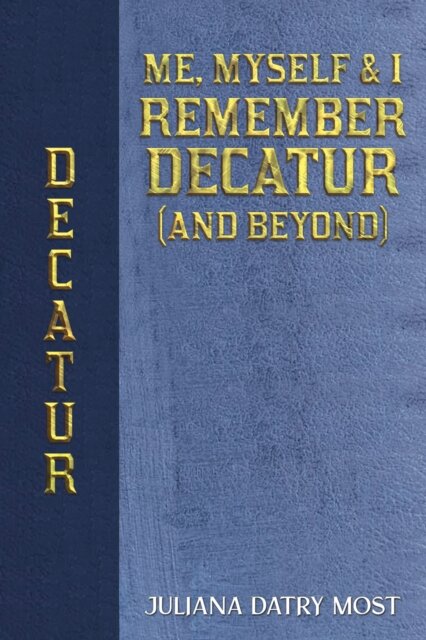Me, Myself & I Remember Decatur (and Beyond)