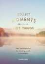 Collect Moments, Not Things