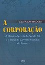 A Corporação: História Secreta Séc XX E Início Gov Mundial
