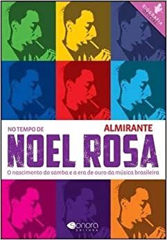 No Tempo De Noel Rosa: O Nascimento Do Samba E A Era De Ouro