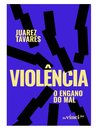 Violência: O Engano Do Mal