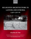 Religious Architecture in Latium and Etruria, c. 900-500 BC