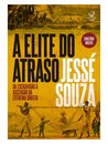 A Elite Do Atraso: Da Escravidão À Ascensão Extrema Direita