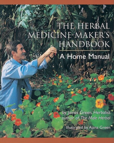The Herbal Medicine-Maker's Handbook : A Home Manual