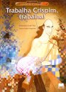 Trabalha Crispim, Trabalha