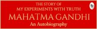 The Story of My Experiments with Truth Mahatma Gandhi: An Autobiography