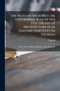 The Regular Architect, or, The General Rule of the Five Orders of Architecture of M. Giacomo Barozzio Da Vignola