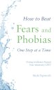 How to Beat Fears and Phobias